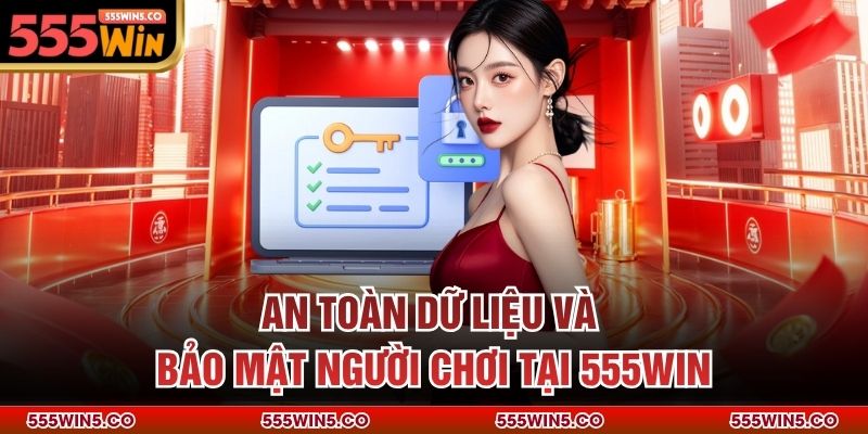 An Toàn Dữ Liệu Và Bảo Mật Người Chơi Tại 555win