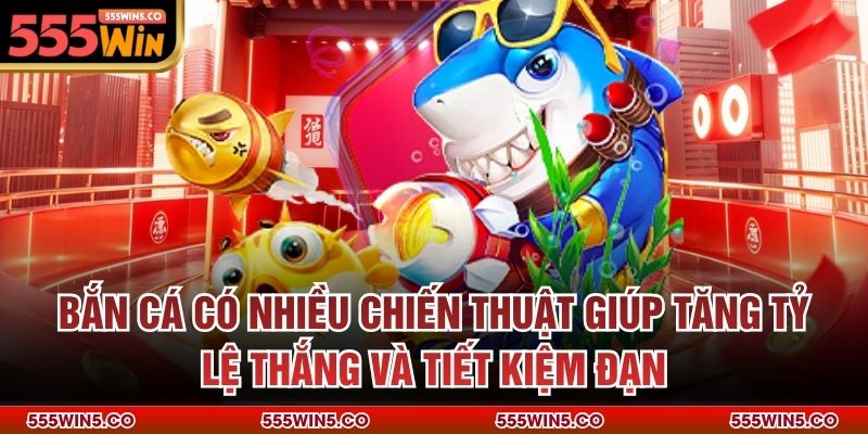Bắn cá có nhiều chiến thuật giúp tăng tỷ lệ thắng và tiết kiệm đạn