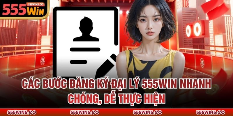Các bước đăng ký đại lý 555win nhanh chóng, dễ thực hiện