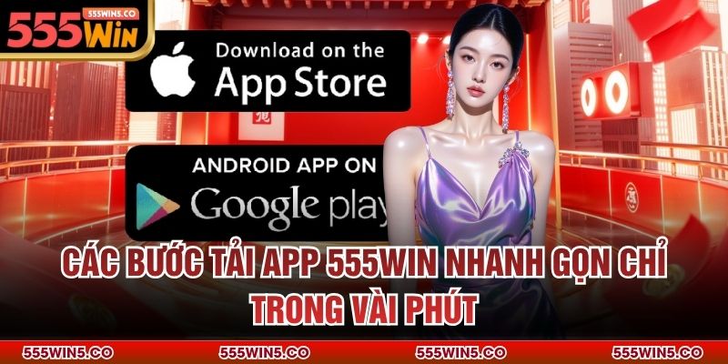 Các bước tải app 555win nhanh gọn chỉ trong vài phút
