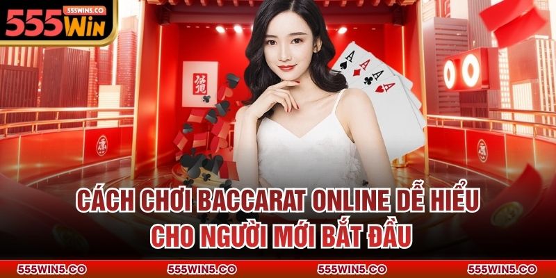 Cách chơi baccarat online dễ hiểu cho người mới bắt đầu