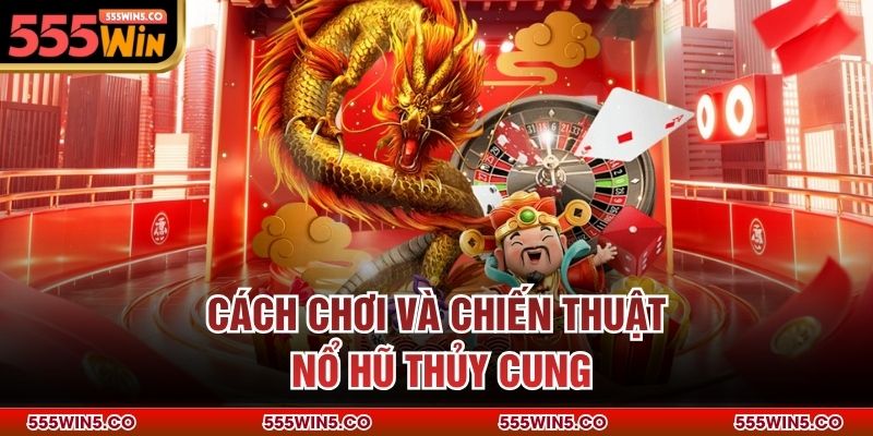 Cách chơi và chiến thuật nổ hũ thủy cung