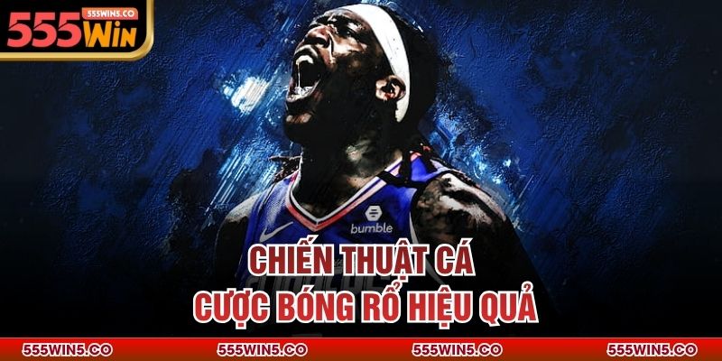 Chiến thuật cá cược bóng rổ hiệu quả