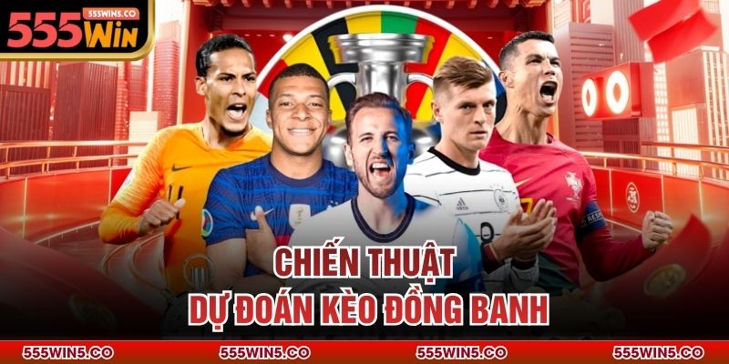 Chiến thuật dự đoán kèo đồng banh