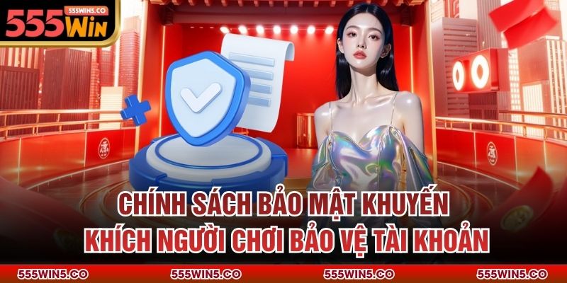 Chính sách bảo mật khuyến khích người chơi bảo vệ tài khoản