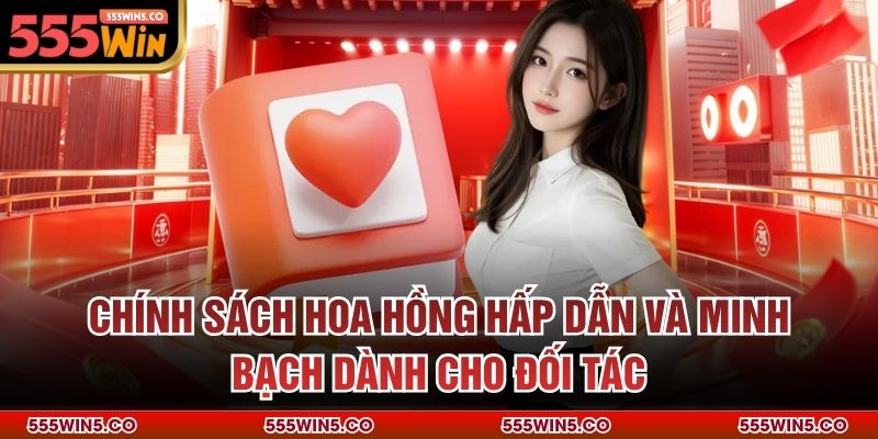Chính sách hoa hồng hấp dẫn và minh bạch dành cho đối tác