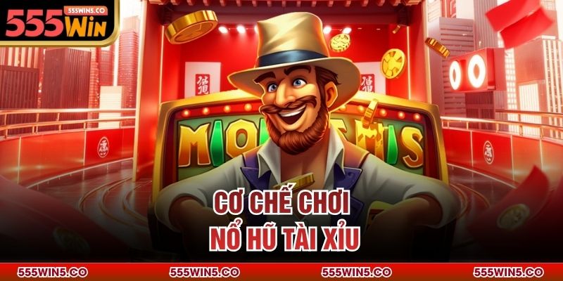 Cơ chế chơi nổ hũ tài xỉu