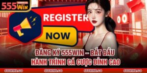 Đăng Ký 555win – Bắt Đầu Hành Trình Cá Cược Đỉnh Cao