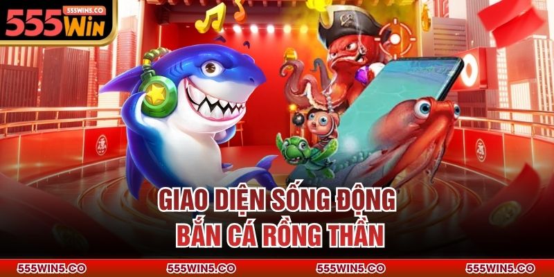 Giao diện sống động bắn cá rồng thần