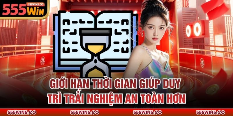 Giới hạn thời gian giúp duy trì trải nghiệm an toàn hơn