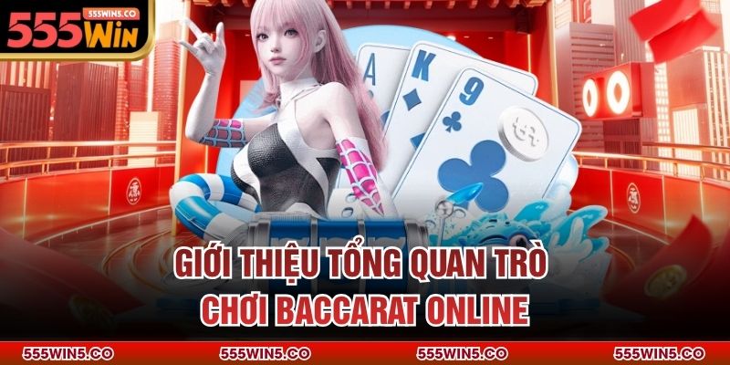 Giới thiệu tổng quan trò chơi baccarat online