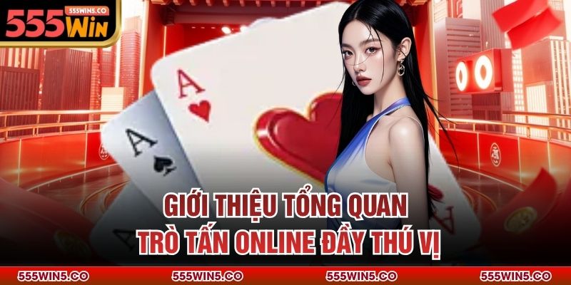 Giới thiệu tổng quan trò tấn online đầy thú vị