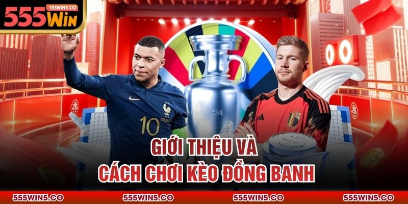 Giới thiệu và cách chơi kèo đồng banh