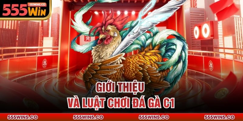 Giới thiệu và luật chơi đá gà C1