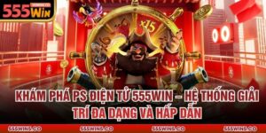 Khám Phá PS Điện Tử 555Win – Hệ Thống Giải Trí Đa Dạng Và Hấp Dẫn