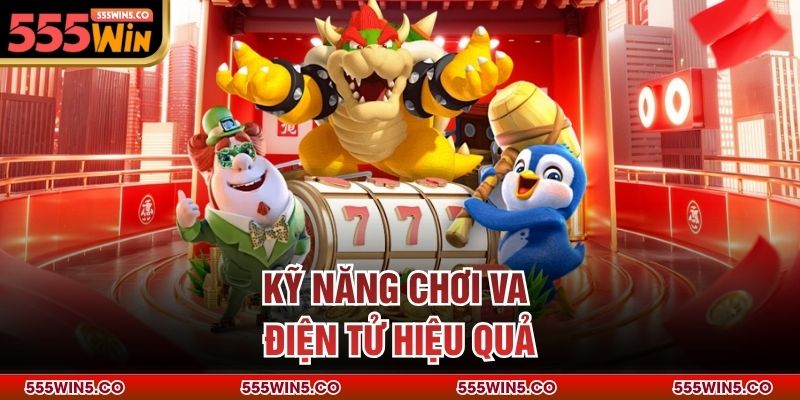 Kỹ năng chơi VA điện tử hiệu quả