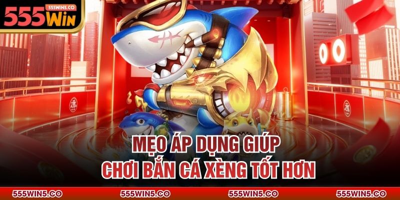 Mẹo áp dụng giúp chơi bắn cá xèng tốt hơn