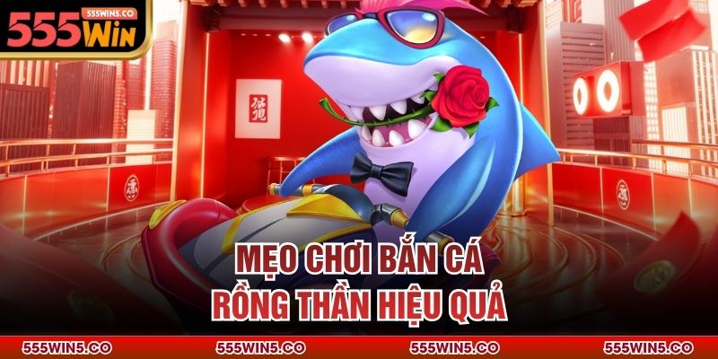 Mẹo chơi bắn cá rồng thần hiệu quả