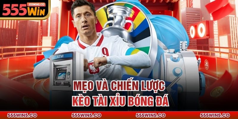 Mẹo và chiến lược kèo tài xỉu bóng đá