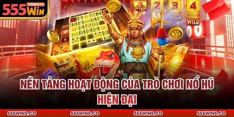 Nền tảng hoạt động của trò chơi nổ hũ hiện đại