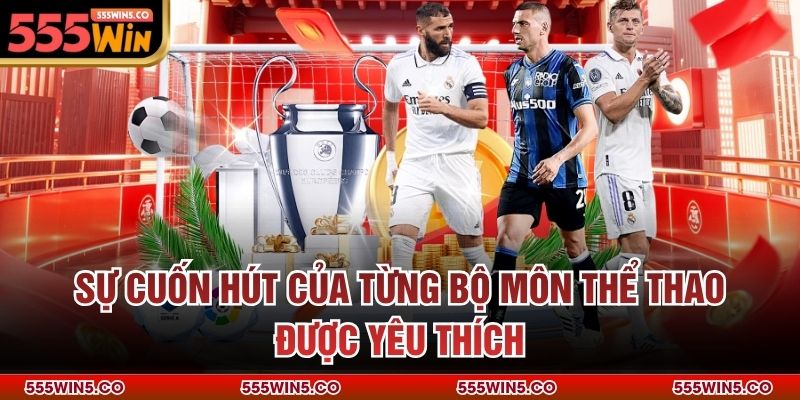 Sự cuốn hút của từng bộ môn thể thao được yêu thích