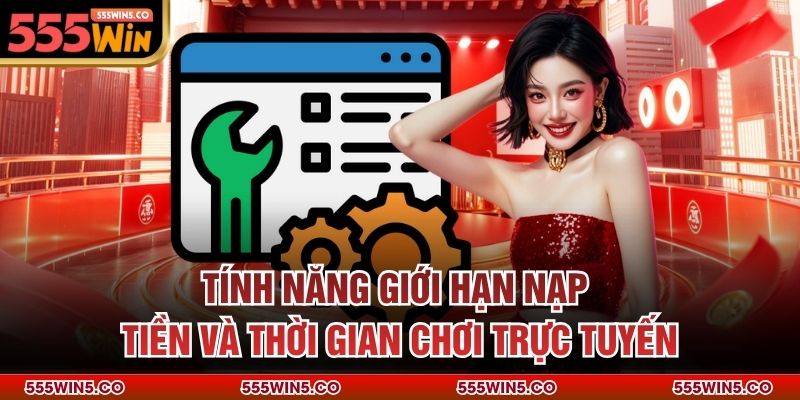 Tính năng giới hạn nạp tiền và thời gian chơi trực tuyến