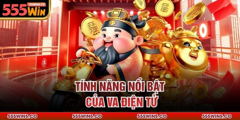 Tính năng nổi bật của VA điện tử