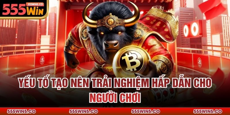 Yếu tố tạo nên trải nghiệm hấp dẫn cho người chơi